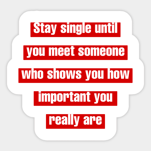 Stay single until you meet someone who shows you how important you really are. Sticker by LineLyrics